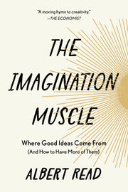 The Imagination Muscle: Where Good Ideas Come From