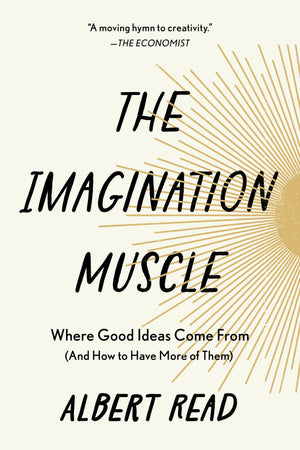 The Imagination Muscle: Where Good Ideas Come From