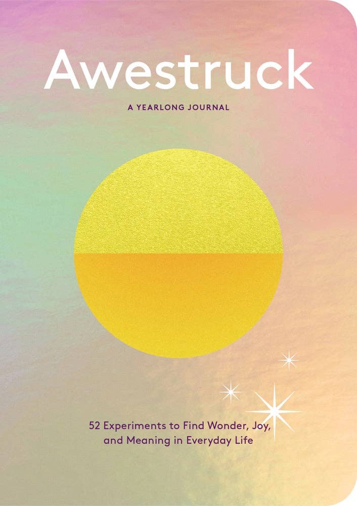 Awestruck:  52 Experiments to Find Wonder, Joy, and Meaning in Everyday Life? A Yearlong Journal