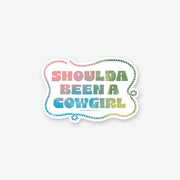 (C) Shoulda Been A Cowgirl Sticker