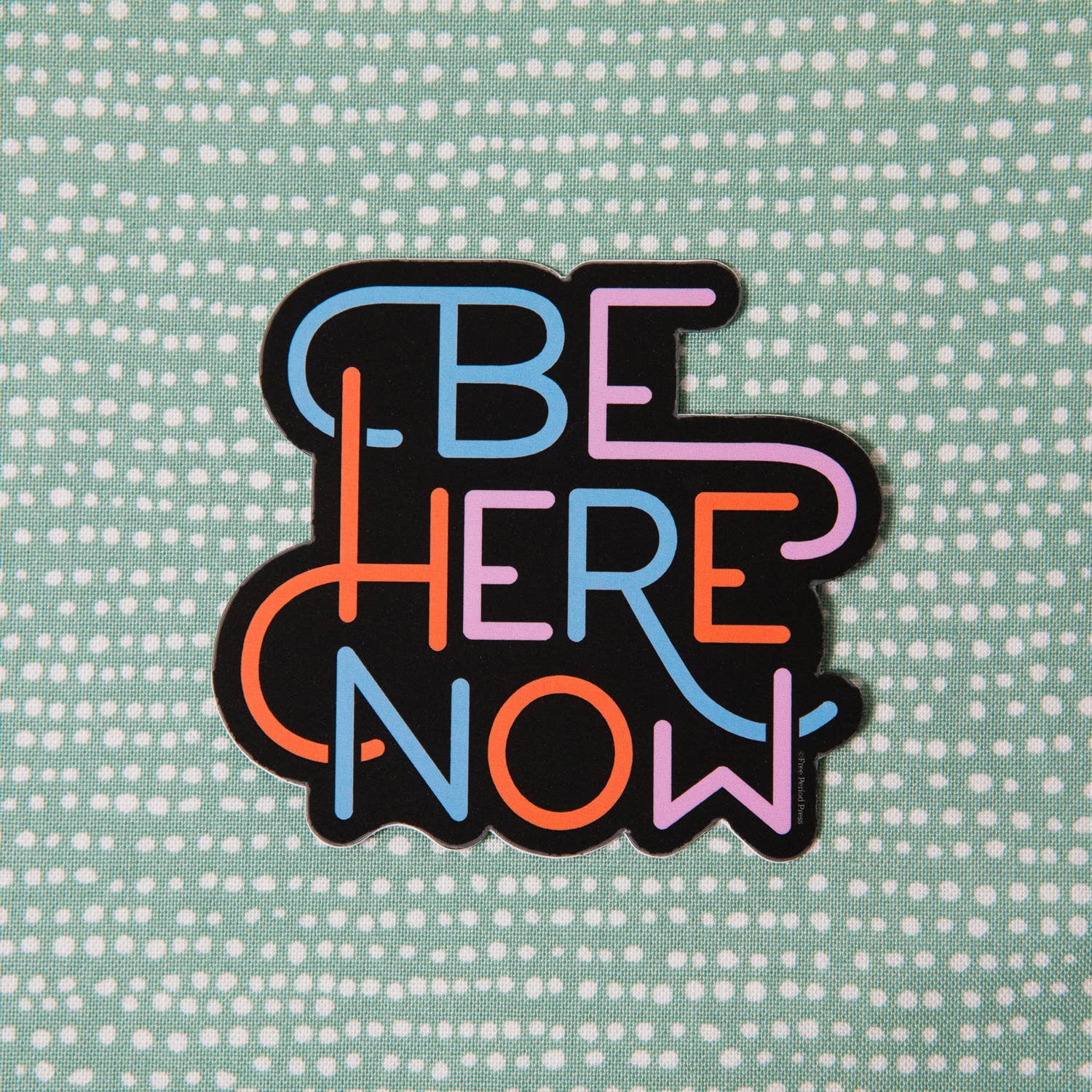 Be Here Now - Vinyl Sticker