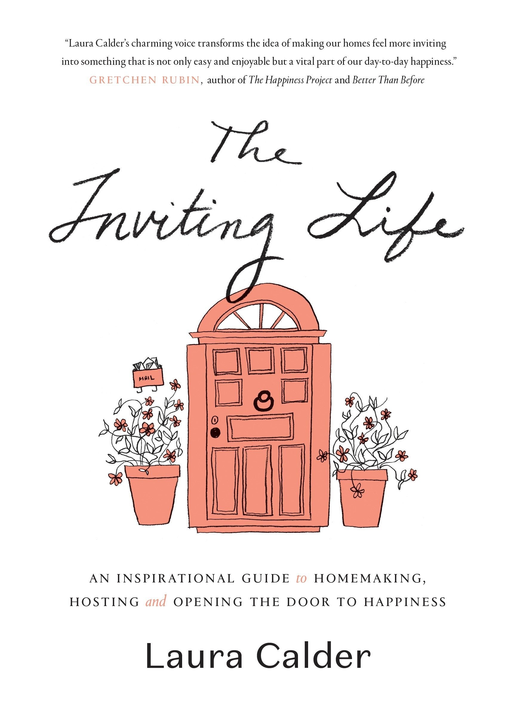 The Inviting Life: An Inspirational Guide to Homemaking, Hosting, and Opening your door to Happiness