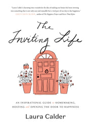 The Inviting Life: An Inspirational Guide to Homemaking, Hosting, and Opening your door to Happiness
