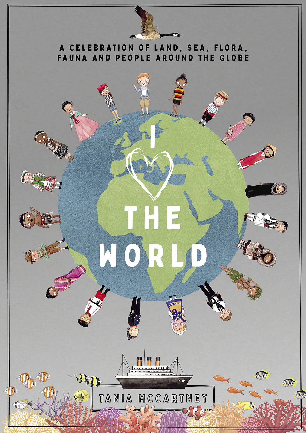 I Love the World: A Celebration of Land, Sea, Flora, Fauna and People around the Globe